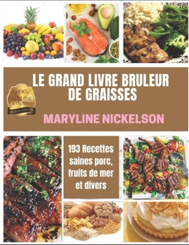 Paperback Le Grand Livre Br?leur de Graisses: 193 Recettes saines porc, fruits de mer et divers [French] Book