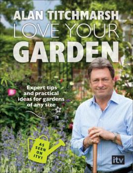 Paperback Love Your Garden: Expert Tips and Practical Ideas for Gardens of Any Size Book