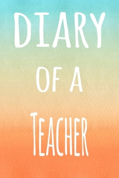 Diary of a Teacher: The perfect gift for the lecturer in your life - 119 page lined journal!