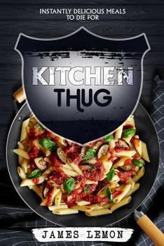 Paperback Kitchen Thug: Instantly Delicious Meals to Die for Book