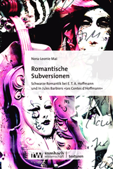 Romantische Subversionen: Schwarze Romantik Bei E. T. A. Hoffmann Und in Jules Barbiers Les Contes D'hoffmann (Texturen)