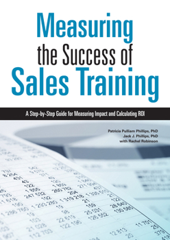 Paperback Measuring the Success of Sales Training: A Step-By-Step Guide for Measuring Impact and Calculating Roi Book