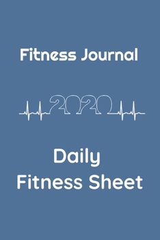 Fitness Journal 2020 : Daily Fitness Sheet + Exercise Journal for Weight Loss and Diet Plans: Paperback