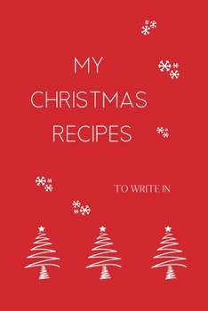 Christmas Recipe Notebook: Blank Recipe Journal Organizer To Write In, Holiday Cookbook, Create Your Own Recipe Book in Order to Keep It For Next ... Traditions in One Place, Christmas 2019