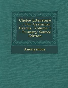 Paperback Choice Literature ...: For Grammar Grades, Volume 1 Book