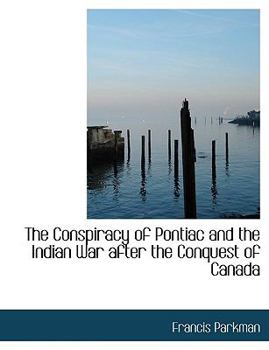 Paperback The Conspiracy of Pontiac and the Indian War After the Conquest of Canada Book