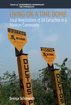 Hardcover Living on a Time Bomb: Local Negotiations of Oil Extraction in a Mexican Community Book