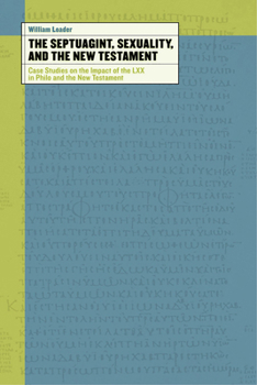 Paperback The Septuagint, Sexuality, and the New Testament: Case Studies on the Impact of the LXX in Philo and the New Testament Book