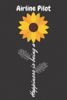 Happiness is being a Airline Pilot: Airline Pilot Career School Graduation Gift Journal / Notebook / Diary / Unique Greeting Card Alternative