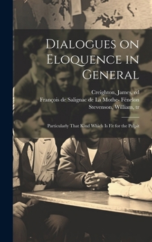 Hardcover Dialogues on Eloquence in General; Particularly That Kind Which is Fit for the Pulpit Book
