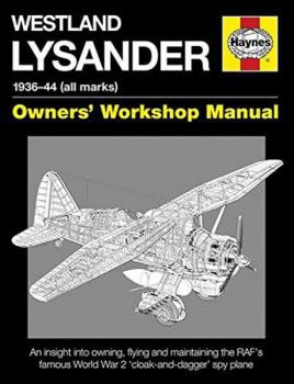 Westland Lysander Manual 1936-44 (all marks): An insight into owning, flying and maintaining the RAF's famous World War 2 'cloak-and dagger' spy plane - Book  of the Haynes Owners' Workshop Manual