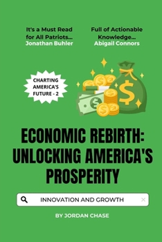 Economic Rebirth: Unlocking America's Prosperity: Strategies for Growth, Innovation, and Financial Freedom (Charting America’s Future)