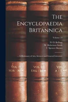 Paperback The Encyclopaedia Britannica; ... A Dictionary of Arts, Sciences and General Literature; Volume 23 Book