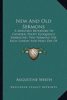 Paperback New And Old Sermons: A Monthly Repertory Of Catholic Pulpit Eloquence Embracing Two Sermons For Each Sunday And Holy Day Of Obligation Of T Book