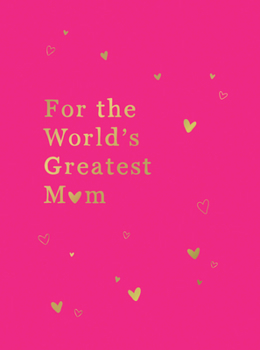 Hardcover For the World's Greatest Mom: The Perfect Gift for Your Mom Book