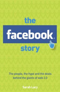 Paperback The Facebook Story: The People, the Hype and the Deals Behind the Giants of Web 2.0 Book