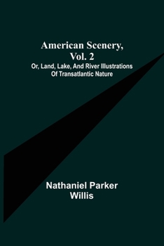 Paperback American Scenery, Vol. 2; or, Land, lake, and river illustrations of transatlantic nature Book