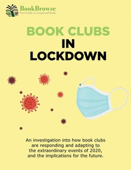Paperback Book Clubs in Lockdown: An investigation into how book clubs are responding and adapting to the extraordinary events of 2020, and the implicat Book