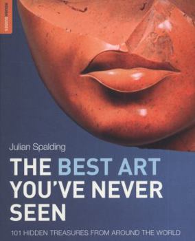 Paperback The Best Art You've Never Seen: 101 Hidden Treasures from Around the World Book