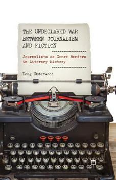 Paperback The Undeclared War Between Journalism and Fiction: Journalists as Genre Benders in Literary History Book