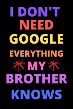 Paperback i don't need google everything my brother knows: best gift for best friend, brother on valentine day, birthday Book