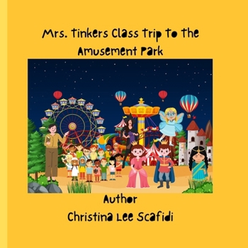 Mrs. Tinkers Class Trip To The Amusement Park: Mrs. Tinkers Class Trip To The Amusement Park a Children's Book