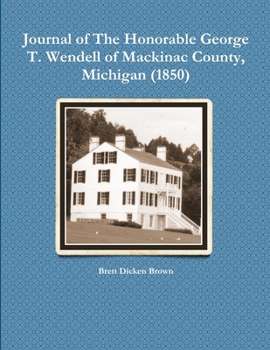 Journal of the Honorable George T. Wendell of Mackinac County, Michigan (1850)