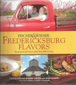 Hardcover Fischer & Wieser's Fredericksburg Flavors: Recipes from the Hearts of the Texas Hill Company Book