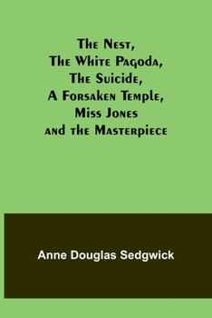 Paperback The Nest, The White Pagoda, The Suicide, A Forsaken Temple, Miss Jones and the Masterpiece Book