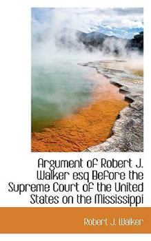 Paperback Argument of Robert J. Walker Esq Before the Supreme Court of the United States on the Mississippi Book