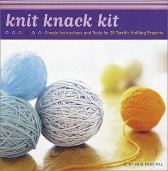 Hardcover Knit Knack Kit: Simple Instructions and Tools for 25 Terrific Knitting Projects Book