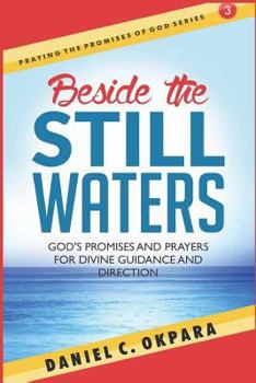 Beside the Still Waters: God's Promises and Prayers for Guidance and Direction | Learn to Know the Will of God & Make Right Decisions (Praying the Promises of God) (Volume 3)