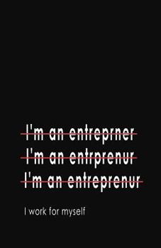 Paperback I'm an Entrepreneur... I Work for Myself: Blank Lined Notebook and Funny Journal Gag Gift for Entrepreneurs (Black Cover) Book