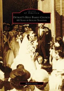 Paperback Detroit's Holy Family Church: 100 Years of Sicilian Tradition Book