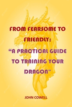 Paperback From Fearsome to Friendly: A Practical Guide to Training Your Dragon Book