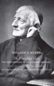 Paperback The Thoughtful Heart: The Metaphysics of John Henry Newman: With a Fully Annotated Reader's Text of Newman's Discursive Enquiries on Metaphy Book