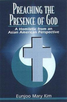 Paperback Preaching the Presence of God: A Homiletic from an Asian American Perspective Book