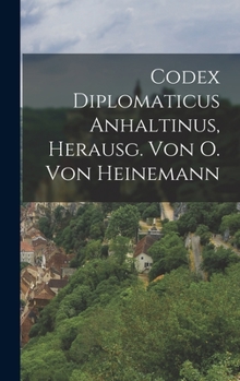 Hardcover Codex Diplomaticus Anhaltinus, Herausg. Von O. Von Heinemann [German] Book