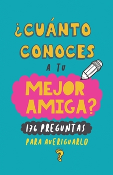 Paperback ¿Cuánto conoces a tu mejor amiga?: 176 preguntas para averiguarlo. Regalo para mejor amiga. Regalo para BBF. Regalo cumpleaños para amiga [Spanish] Book