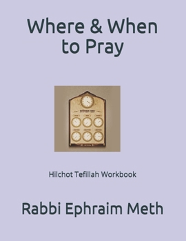 Paperback Where & When to Pray: Hilchot Tefillah Workbook Book