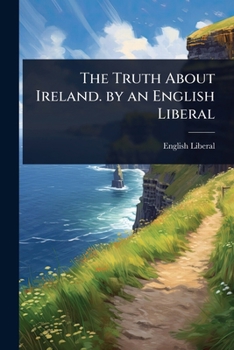 Paperback The Truth About Ireland. by an English Liberal Book