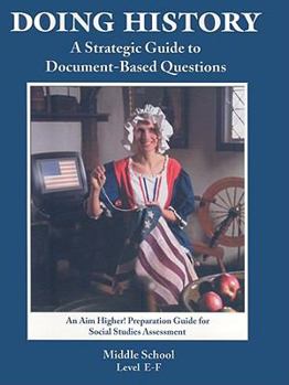 Paperback Doing History: A Strategic Guide to Document-Based Questions (An Aim Higher Preparation Guide for Social Studies Assessment) Middle School, Level E-f Book