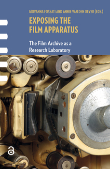 Exposing the Film Apparatus: The Film Archive as a Research Laboratory - Book  of the Framing Film