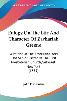 Paperback Eulogy On The Life And Character Of Zachariah Greene: A Patriot Of The Revolution, And Late Senior Pastor Of The First Presbyterian Church, Setauket, Book