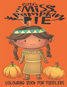 Paperback Little Miss Pumpkin Pie - Colouring Book For Toddlers: Autumn Colouring for little fingers Book