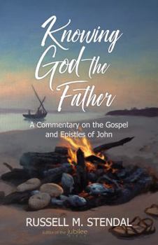 Paperback Knowing God the Father: A Commentary on the Gospel and Epistles of John Book