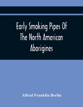 Early Smoking Pipes of the North American Aborigines