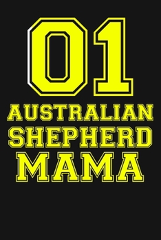 Paperback 01 Australian Shepherd Mama: College Ruled Australian Shepherd Mama Gift Journal, Diary, Notebook 6 x 9 inches with 100 Pages Book