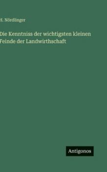 Hardcover Die Kenntniss der wichtigsten kleinen Feinde der Landwirthschaft [German] Book