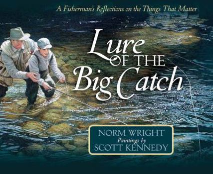 Hardcover Lure of the Big Catch: A Fisherman's Reflections on the Things That Matter Book